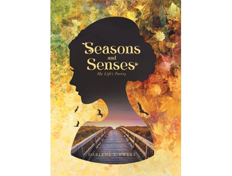 Livro Seasons and Senses My Lifes Poetry de Darlene T Ewers (Inglês)