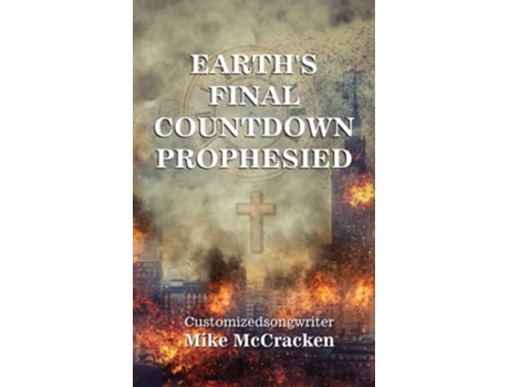 Livro Earths Final Countdown Prophesied De Customizedsongwriter Mike Mccracken (inglês)