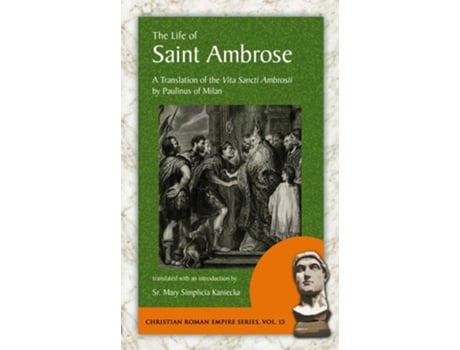 Livro The Life of Saint Ambrose A Translation of the Vita Sancti Ambrosii by Paulinus of Milan de Paulinus Of Milan (Inglês)