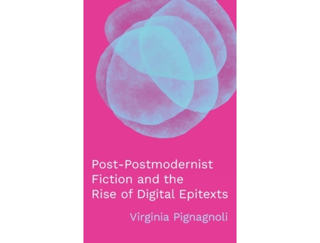 Livro Post-Postmodernist Fiction and the Rise of Digital Epitexts (THEORY INTERPRETATION NARRATIV) Virginia Pignagnoli (Inglês)