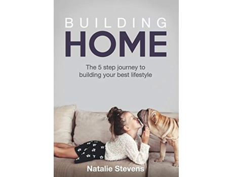 Livro Building Home The 5 Step Journey to Building Your Best Lifestyle de Natalie Stevens (Inglês)