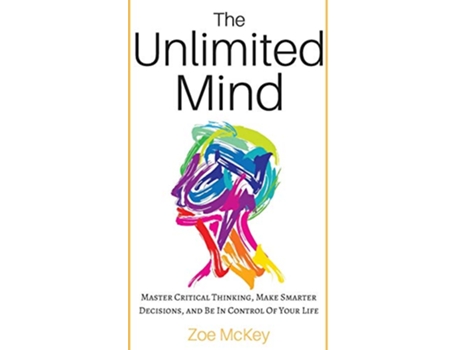Livro The Unlimited Mind Master Critical Thinking Make Smarter Decisions And Be In Control Of Your Life de Zoe McKey (Inglês)