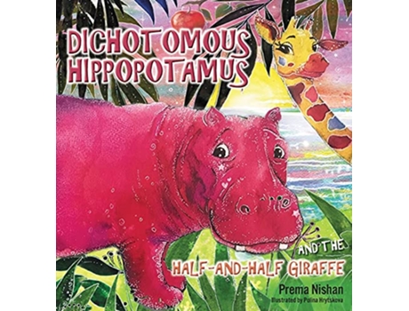 Livro Dichotomous Hippopotamus and the HalfandHalf Giraffe de Prema Nishan (Inglês)