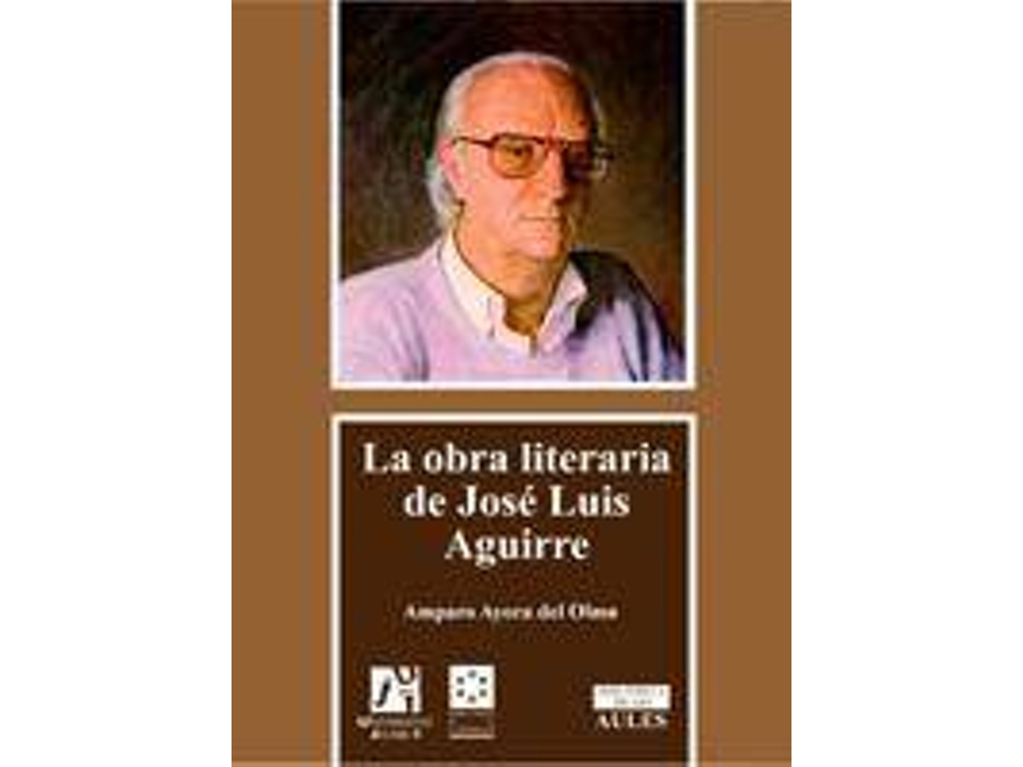 Livro La Obra Literaria De Jose Luis Aguirre/ The Literary Works Of Jose Luis Aguirre de María Amparo Ayora del Olmo (Espanhol)