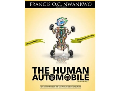 Livro The Human Automobile How Regular Check-ups Can Prolong amp Save Your Life de Francis OC Nwankwo (Inglês)