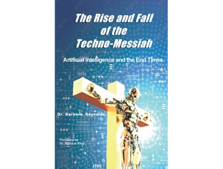 Livro The Rise and Fall of the Techno-Messiah Artificial Intelligence and the End Times de Barbara Reynolds (Inglês)