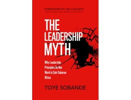 Livro The Leadership Myth Why Leadership Principles Do Not Work in SubSaharan Africa de Toye Sobande (Inglês)