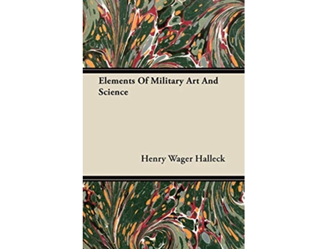 Livro Elements Of Military Art And Science de Henry Wager Halleck (Inglês)