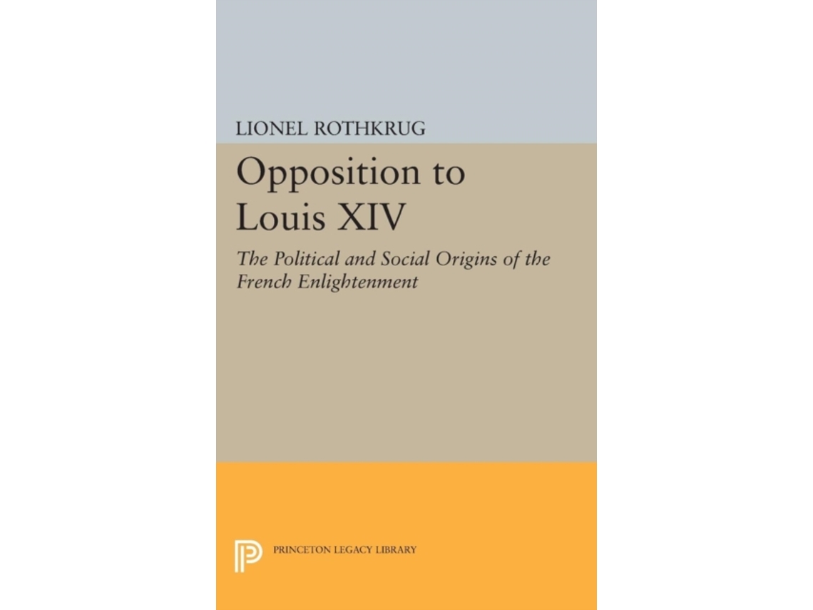 Livro Opposition To Louis Xiv De Lionel Rothkrug (inglês)