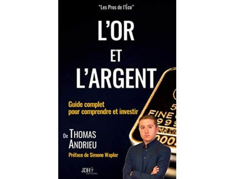 Livro Lor et largent Guide complet pour comprendre et investir Préface de Simone Wapler French Edition de Thomas Andrieu (Francês)