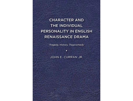 Livro Character and the Individual Personality in English Renaissance Drama de John E Curran Jr (Inglês)