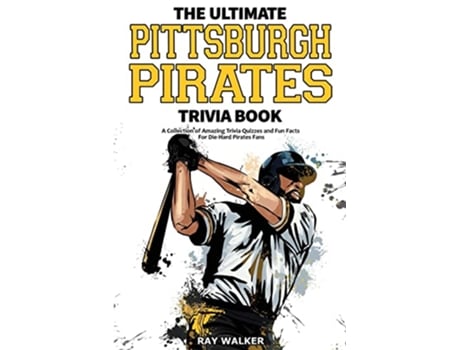 Livro The Ultimate Pittsburgh Pirates Trivia Book A Collection of Amazing Trivia Quizzes and Fun Facts for DieHard Pirates Fans de Ray Walker (Inglês)