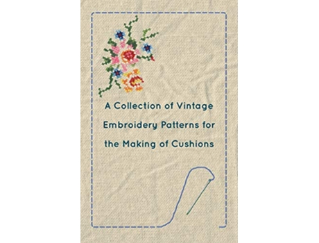 Livro A Collection of Vintage Embroidery Patterns for the Making of Cushions de Anon (Inglês)