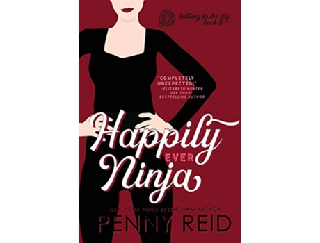 Livro Happily Ever Ninja A Married Romance Knitting in the City de Penny Reid (Inglês)