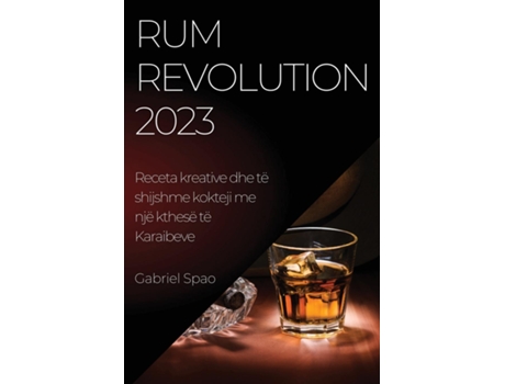 Livro Rum Revolution 2023 Receta Kreative Dhe Të Shijshme Kokteji Me Një Kthesë Të Karaibeve De Gabriel Spao (inglês)
