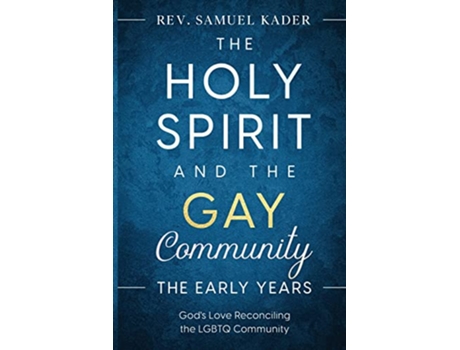 Livro The Holy Spirit and the Gay Community the Early Years God’s Love Reconciling the LGBTQ Community de Samuel Kader (Inglês)