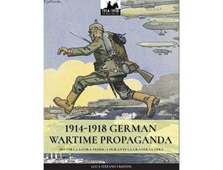 Livro 1914-1918 German Wartime Propaganda 1914-1918 La Satira Tedesca Durante La Grande Guerra De Luca Stefano Cristini (inglês)