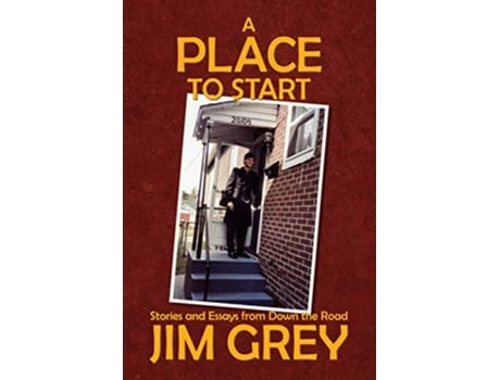 Livro A Place to Start Stories and Essays from Down the Road de Jim Grey (Inglês)
