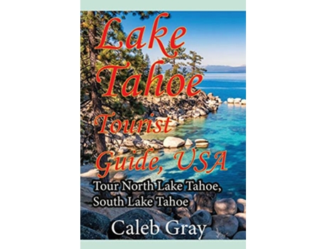 Livro Lake Tahoe Tourist Guide USA Tour North Lake Tahoe South Lake Tahoe de Caleb Gray (Inglês)