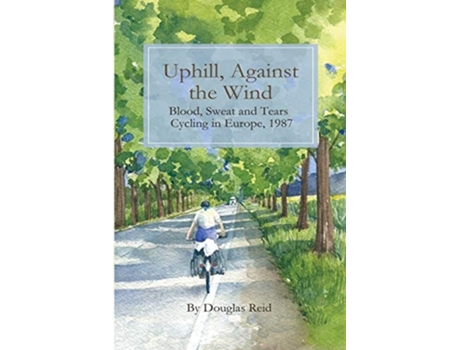 Livro Uphill, Against The Wind Blood, Sweat And Tears. Cycling In Europe, 1987 De Douglas Reid (inglês)