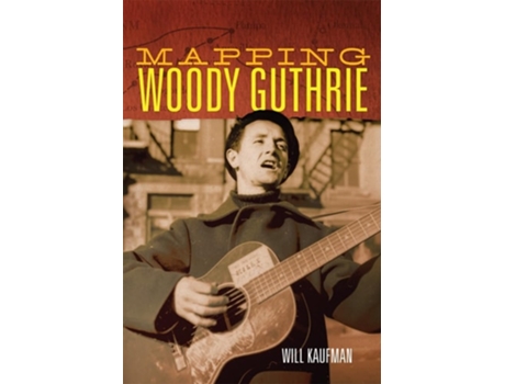 Livro Mapping Woody Guthrie De Kaufman (inglês)