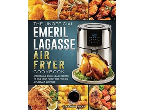 Livro The Unofficial Emeril Lagasse Air Fryer Cookbook De Eleanor Phan (inglês)