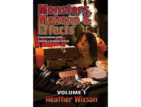 Livro Monsters Makeup Effects Conversations with Cinemas Greatest Artists de Heather Wixson (Inglês)