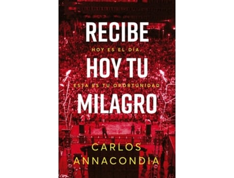 Livro Recibe Hoy Tu Milagro Hoy Es El Día Esta Es Tu Oportunidad de Carlos Annacondia (Espanhol)