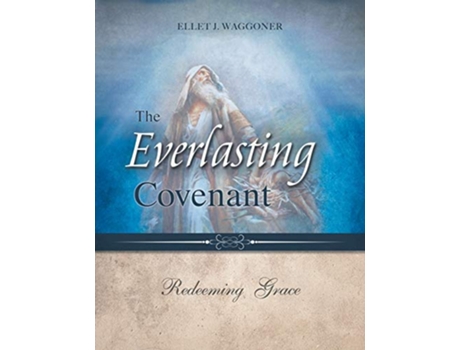 Livro The Everlasting Covenant Redeeming Grace de Ellet J Waggoner (Inglês)