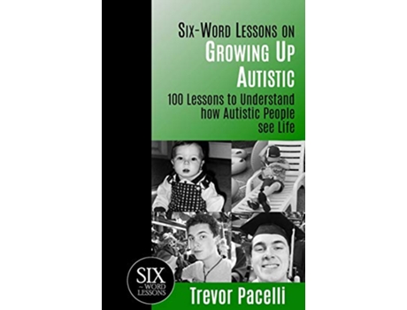 Livro SixWord Lessons on Growing Up Autistic 100 Lessons to Understand How Autistic People See Life de Trevor Pacelli (Inglês)