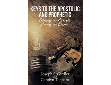 Livro Keys to the Apostolic and Prophetic Embracing the AuthenticAvoiding the Bizarre de Joseph S Girdler Carolyn Tennant (Inglês)