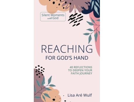 Livro Reaching For Gods Hand 40 Reflections To Deepen Your Faith Journey De Lisa Are Wulf (inglês)