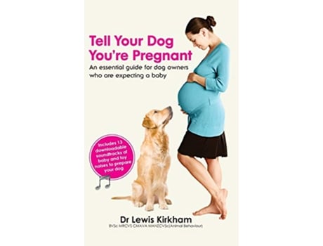Livro Tell Your Dog Youre Pregnant An Essential Guide for Dog Owners Who Are Expecting a Baby de Lewis Kirkham (Inglês)