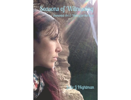 Livro Seasons of Witnessing Elemental Art amp Poetry for the Soul de Hightman, Julie et al. (Inglês)
