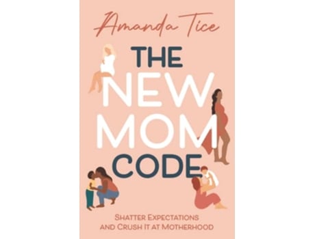 Livro The New Mom Code Shatter Expectations and Crush It at Motherhood de Amanda Tice (Inglês)