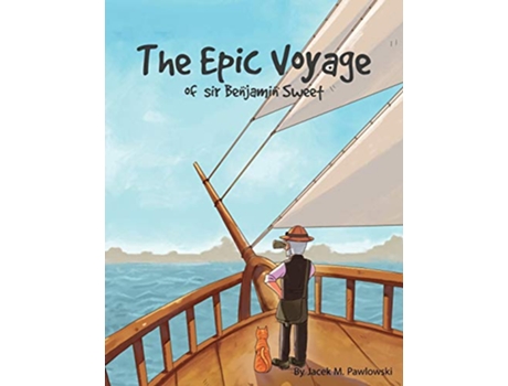 Livro The Epic Voyage Of Sir Benjamin Sweet de Mr Jacek Michal Pawlowski (Inglês)