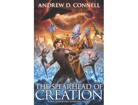 Livro The Spearhead Of Creation A Sean Livingstone Adventure Book 3 De Andrew D Connell (inglês)