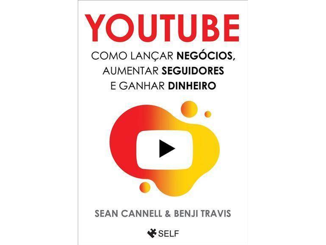 Livro Youtube - Como Lançar Negócios, Aumentar Seguidores e Ganhar Dinheiro de Sean Cannel Y Benji Travis (Português)