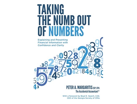 Livro Taking the Numb Out of Numbers Explaining and Presenting Financial Information with Confidence and Clarity de Peter A Margaritis Cpa (Inglês)