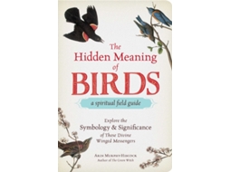 Livro The Hidden Meaning of Birds--A Spiritual Field Guide de Arin Murphy-Hiscock (Inglês)