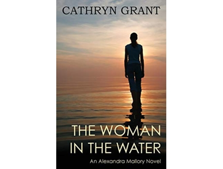 Livro The Woman In the Water A Psychological Suspense Novel Alexandra Mallory Book 2 de Cathryn Grant (Inglês)