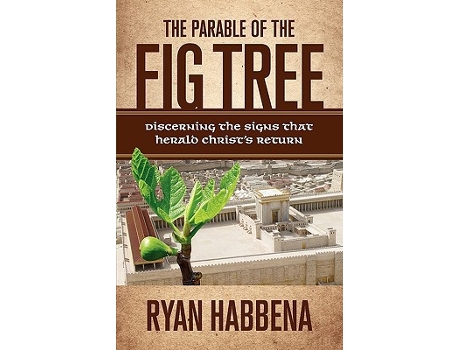 Livro The Parable of the Fig Tree Discerning the Signs That Herald Christs Return de Ryan Habbena (Inglês)