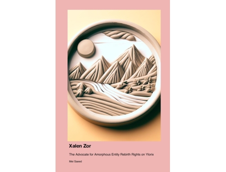 Livro Xalen Zor The Advocate for Amorphous Entity Rebirth Rights on Ylorix de Mei Saeed (Inglês)