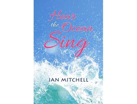 Livro Hear The Ocean Sing Part Three Of A Cruising Memoir De Jan Mitchell (inglês)