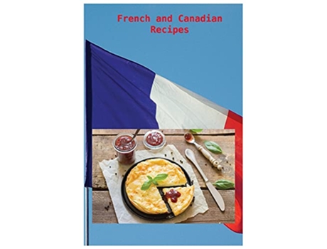 Livro French and Canadian Recipes de Lucas Côté (Inglês)