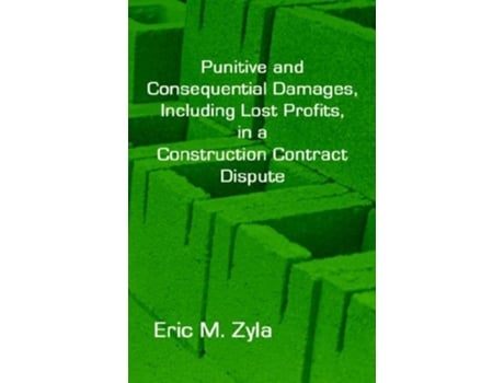 Livro Punitive and Consequential Damages Including Lost Profits in a Construction Contract Dispute de Eric M Zyla (Inglês)