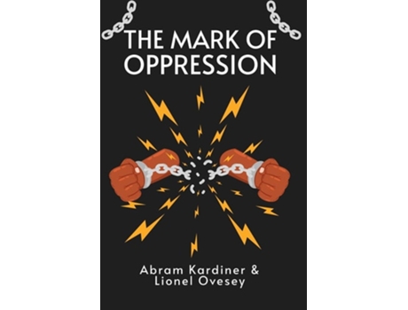 Livro The Mark Of Oppression Explorations In The Personality Of The American Negro Paperback De Abram Kardiner (inglês)