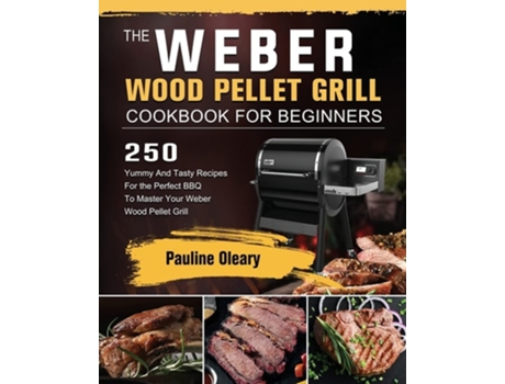 Livro The Weber Wood Pellet Grill Cookbook For Beginners De Pauline Oleary (inglês)