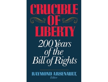 Livro Crucible of Liberty: 200 Years of the Bill of Rights de Raymond Arsenault (Inglês)
