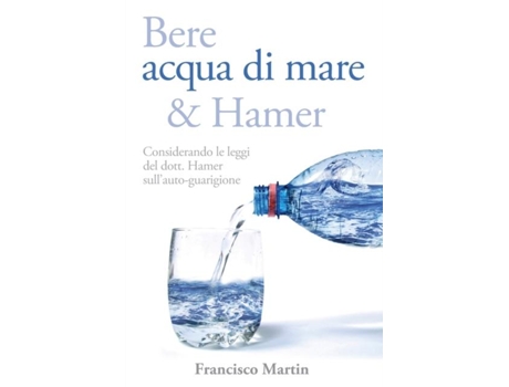Livro Bere Acqua Di Mare E Hamer Considerando Le Leggi Del Dott. Hamer Sullauto-guarigione De Francisco Martin (inglês)